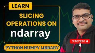 SLICING OPERATION ON NDARRAY IN NUMPY - PYTHON PROGRAMMING