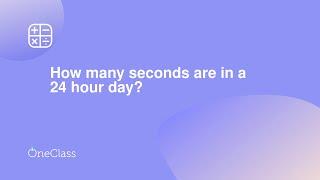 How many seconds are in a 24 hour day?