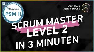 Scrum Master Level 2: Die PSM II Zertifizierung in 3 Minuten erklärt 