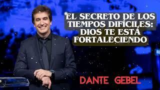 El secreto de los Tiempos difíciles: Dios te está Fortaleciendo | Dante Gebel