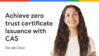 Achieve zero-trust certificate issuance with CAS