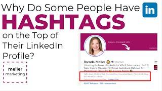 Why Do Some People Have HASHTAGS on the Top of Their LinkedIn Profile? And How Can I Add Them In?