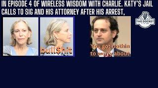 Episode 4 of Wireless Wisdom of The Wire with Charlie, & Katy jail calls to Sig & his Attorney.