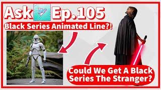 Could We See A Black Series Animated Line? The Stranger Coming Soon?! | Ask Lukenessmonster Ep.105