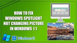 Fix Windows Spotlight Not Changing Picture in Windows 11 | Windows Spotlight Wallpaper Not Changing