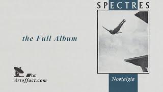 SPECTRES: Nostalgia FULL ALBUM STREAM #Artoffact