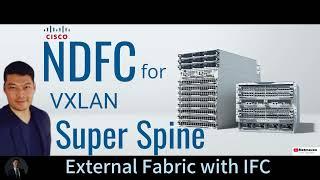 2. Cisco NDFC External Fabric and IFC: Advanced Configuration Techniques