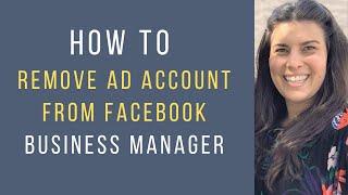 How to remove (or deactivate) an Ad Account on FB Business Manager [2019]