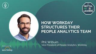 HOW WORKDAY STRUCTURES THEIR PEOPLE ANALYTICS TEAM (Interview with Phil Wilburn)