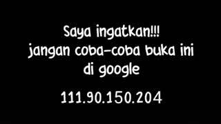 Saya igatkan!!!  Jangan coba coba buka ini di google 111.90.150.204