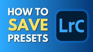 How To Save Preset in Lightroom Classic | Create and Save Your Own Presets | Tutorial
