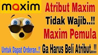Atribut Maxim Tidak Wajib..!! Maxim Pemula Ga Harus Beli Atribut Maxim Untuk Dapat Orderan