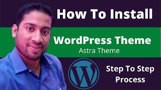 How To Install A WordPress Theme | How to install Astra Theme | For Beginners