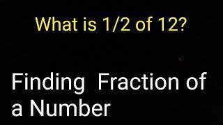 What is 1/2 of 12?||Finding a Fraction of a Number