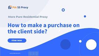 How to use Pia s5 proxy - how to make purchases on the client side?
