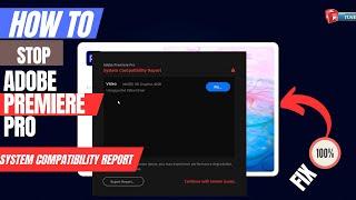 How to Stop Adobe Premiere Pro System compatibility report 2023 || Fix system compatibility report