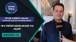 HPV VİRÜSÜ NEDİR , NELERE YOL AÇAR? | OP.DR. KORKUT ARSLAN | NTV UZMAN BAKIŞI | 3 EYLÜL