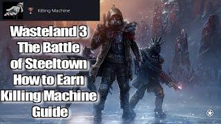 Wasteland 3 The Battle of Steeltown How to Earn Killing Machine guide