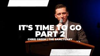 It's Time To Go - Part 2 | Sermon | Chris Green