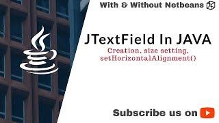 Lect 1.8 - JTextField In JAVA || setHorizontalAlignment() || Working in detail ||