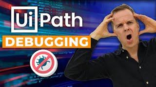 UiPath | Debugging - An Easy Guide | Tutorial