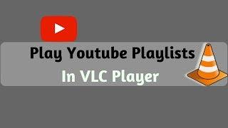 How to Play Youtube Playlists in VLC Player