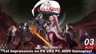 [PS VR2] Tales of Arise in VR #3 Live PC RTX 4090 UEVR Gameplay!