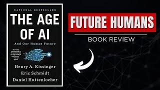 THE AGE OF AI AND OUR FUTURE HUMANS  | SUMMARY