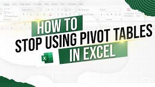 Stop Using Pivot Tables in Excel