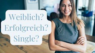 Warum erfolgreiche Frauen Single bleiben und wie du deinen Traumpartner doch noch finden kannst