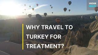 Why Travel to Turkey for Treatment?