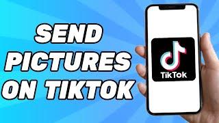 How to Send Pictures on TikTok Messages on Android/iOS