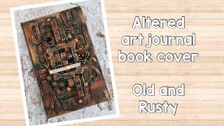 Altered Art Journal Book cover - old and rusty - process video