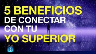 5 BENEFICIOS DE CONECTAR CON TU YO SUPERIOR