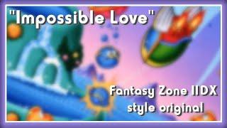 IMPOSSIBLE LOVE (Fantasy Zone II DX style original)