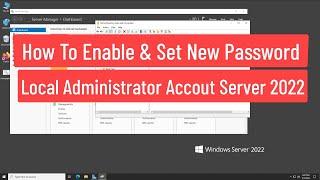 How To Enable and Set New Password for Local Administrator Account Using Group Policy In Server 2022