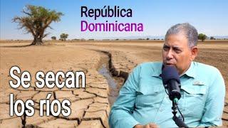 Se secan los ríos de la República Dominicana, con el ingeniero Jaime Lockward
