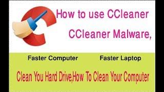 How to use CCleaner ,CCleaner Malware tutorial & Clean your Computer