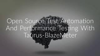 Open Source Test Automation And Performance Testing With Taurus- Blazemeter