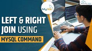 Left Vs Right Join: What is the Difference Between Left Join & Right Join in MySQL?