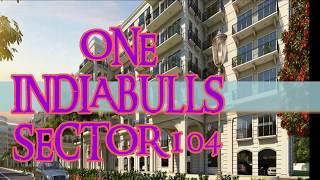 One Indiabulls Sector 104 Gurgaon Best Deal at 4500/sq.ft