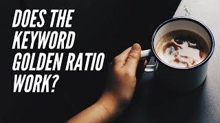 Does the Keyword Golden Ratio work? | You bet your A$$ it does!