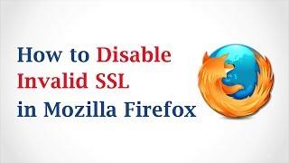 How to Disable Invalid SSL in Mozilla Firefox