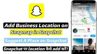 How to Add Business Location on Snapchat Map | How to suggest a place on snapchat