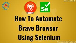 How to Run Selenium Webdriver Scripts on Brave Browser with ChromeDriver | Brave Browser Automation