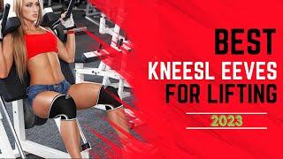 Best Knee Sleeves 2023 - Top 7 Knee Sleeves for Lifting