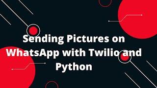 Python Flask Tutorial #34  Sending Pictures on WhatsApp with Twilio and Python 
