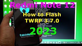 How to Install TWRP 3.7.0 Recovery on Redmi Note 12 Released: 231111