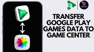 How to Transfer Google Play Games Data to Game Center 2024