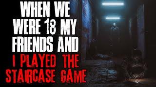 "When We Were 18, My Friends And I Played The Staircase Game" Creepypasta